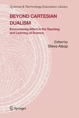 Beyond Cartesian Dualism: Encountering Affect in the Teaching and Learning of Science