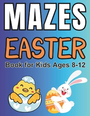 Easter Basket Stuffers: Easter Mazes Book for Kids Ages 8-12: 50 Fun and Creative Different Shapes Activity Puzzles Book for Boys and Girls