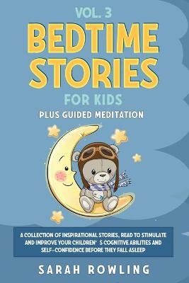 Bedtime Stories for Kids Vol. 3: A Collection of Inspirational Stories, Read to Stimulate and Improve Your Children's Cognitive Abilities and Self-Confidence Before They Fall Asleep