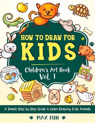 How to Draw for Kids: A Simple Step by Step Guide to Learn Drawing Cute Animals.