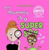 My Mummy is a Super Mum: The perfect gift for all mothers, not only on Mother’s Day!