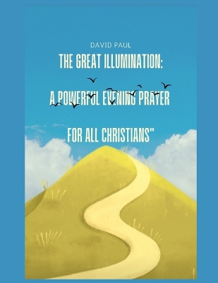 The Great Illumination: A Powerful Evening Prayer for All Christians