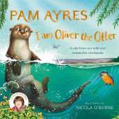 I am Oliver the Otter: A Tale from our Wild and Wonderful Riverbanks