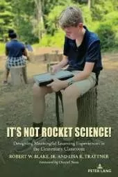 It’s Not Rocket Science!: Designing Meaningful Learning Experiences in the Elementary Classroom