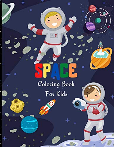 Space Coloring Book For Kids: Fantastic Outer Space Coloring for Boys and Girls with Space Ships, Rockets, Astronauts, Planets and more. Perfect Gift for Toddlers