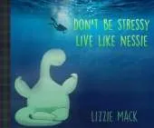 DON'T BE STRESSY LIVE LIKE NESSIE
