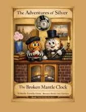 The Adventures of Silver: The Broken Mantle Clock