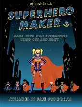 DIY Crafts for Kids (Superhero Maker): Make your own superheros using cut and paste. This book comes with collection of downloadable PDF books that will help your child make an excellent start to his/her education.