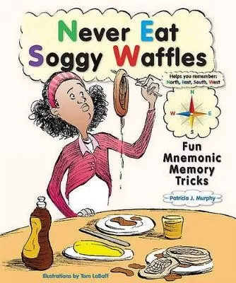 Never Eat Soggy Waffles: Fun Mnemonic Memory Tricks
