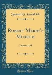 Robert Merry's Museum: Volumes I., II (Classic Reprint)