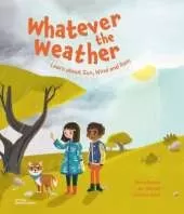 Whatever the Weather: Learn abot Sun, Wind and Rain