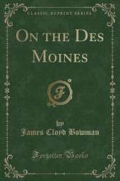 On the Des Moines (Classic Reprint)