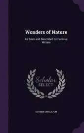 Wonders of Nature: As Seen and Described by Famous Writers