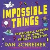 Impossible Things: Cryptids, Ghosts, Aliens and Adventures in the Unknown