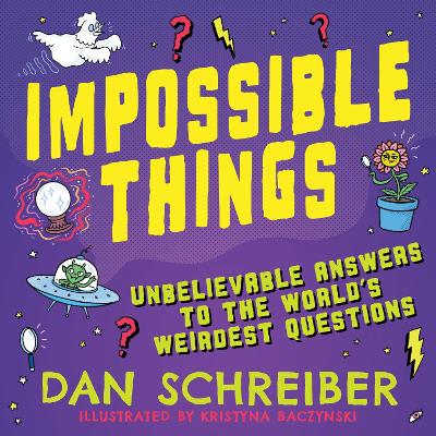 Impossible Things: The book to answer your child’s most weird and wonderful questions!