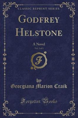Godfrey Helstone, Vol. 2 of 3: A Novel (Classic Reprint)