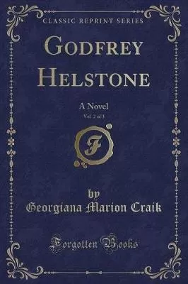 Godfrey Helstone, Vol. 2 of 3: A Novel (Classic Reprint)