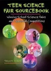 Teen Science Fair Sourcebook: Winning School Science Fairs and National Competitions