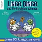 Lingo Dingo and the Ukrainian Astronaut: Laugh as you learn Ukrainian for kids; Ukrainian books for children; learning Ukrainian kids; gifts for Ukrainian kids, toddler, baby; bilingual English Ukrainian book for children (Story Powered Language Learning)