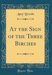 At the Sign of the Three Birches (Classic Reprint)