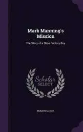 Mark Manning's Mission: The Story of a Shoe Factory Boy