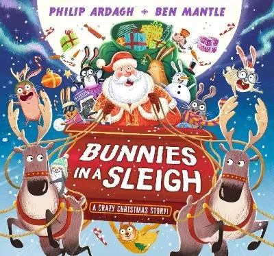 Bunnies in a Sleigh: A Crazy Christmas Story!: A laugh-out-loud, rhyming Christmas picture book gift for 2-5 year olds – filled with cheeky bunnies on a Christmas Eve adventure in Santa’s sleigh!