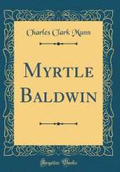 Myrtle Baldwin (Classic Reprint)