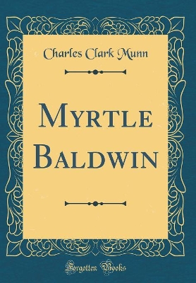 Myrtle Baldwin (Classic Reprint)