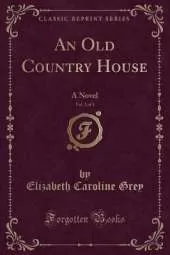 An Old Country House, Vol. 2 of 3: A Novel (Classic Reprint)
