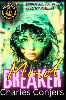 Mind Breaker: A Cyberpunk Echo Protocol Techno-Thriller