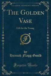 The Golden Vase: Gift for the Young (Classic Reprint)