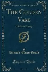 The Golden Vase: Gift for the Young (Classic Reprint)