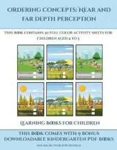 Learning Books for Children (Ordering concepts: Near and far depth perception) : This book contains 30 full color activity sheets for children aged 4 to 7