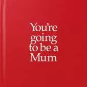 YGTMUM You're Going to be a Mum: You're Going to be a Mum