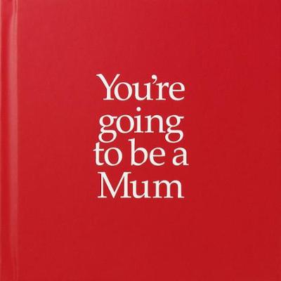 YGTMUM You're Going to be a Mum: You're Going to be a Mum