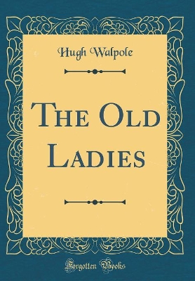The Old Ladies (Classic Reprint)
