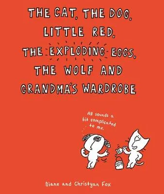 The Cat, The Dog, Little Red, the Exploding Eggs, the Wolf and Grandma's Wardrobe