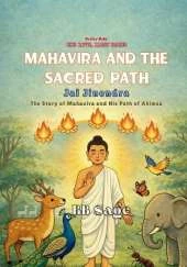Mahavira and the Sacred Path: The Story of Mahavira and his path to Ahimsa