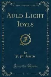 Auld Licht Idyls (Classic Reprint)
