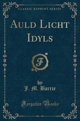 Auld Licht Idyls (Classic Reprint)