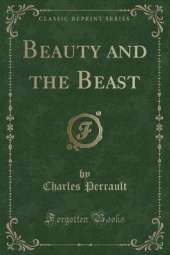 Beauty and the Beast (Classic Reprint)