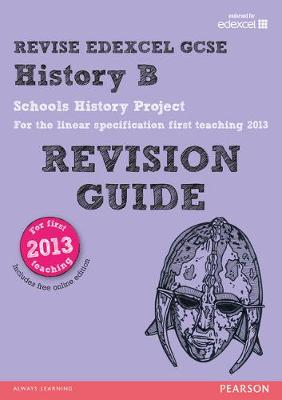 REVISE Edexcel GCSE History B Schools History Project Revision Guide (with online edition): updated for the Edexcel GCSE History B 2013 linear specification