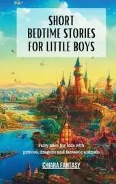 Short Bedtime Stories for Little Boys: Fairy tales for kids with princes, dragons and fantastic animals