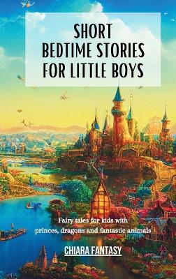 Short Bedtime Stories for Little Boys: Fairy tales for kids with princes, dragons and fantastic animals