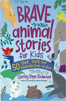 Brave Animal Stories for Kids: 50 True Tales That Celebrate God’s Creation