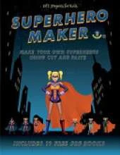 DIY Projects for Kids (Superhero Maker): Make your own superheros using cut and paste. This book comes with collection of downloadable PDF books that will help your child make an excellent start to his/her education.
