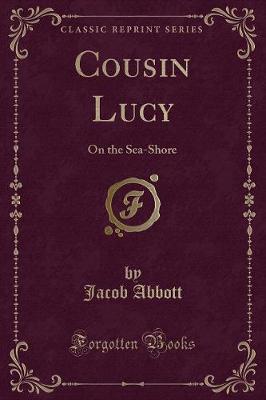 Cousin Lucy: On the Sea-Shore (Classic Reprint)