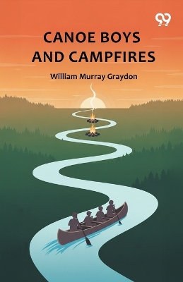 Canoe Boys And CampfiresOr, Adventures On Winding Waters (Edition1)