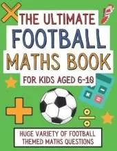 The Ultimate Football Maths Book For Kids Aged 6-10: Gift For 6-10 Year Olds Who Are Learning Maths and Love Football A4 Paperback