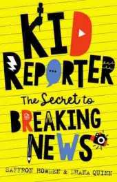Kid Reporter: The secret to breaking news